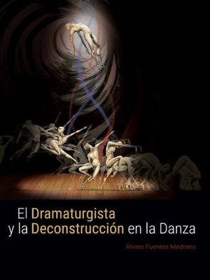 cover image of El dramaturgista y la deconstrucción en la danza